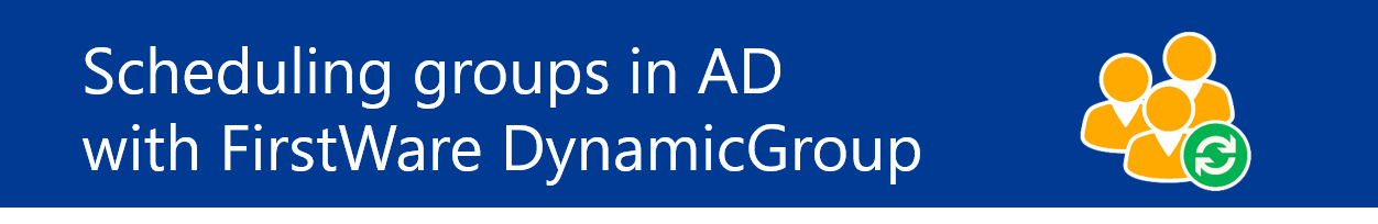 Scheudling groups in AD with FirstWare DynamicGroup