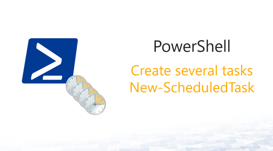 Create Multiple Scheduled Tasks with PowerShell