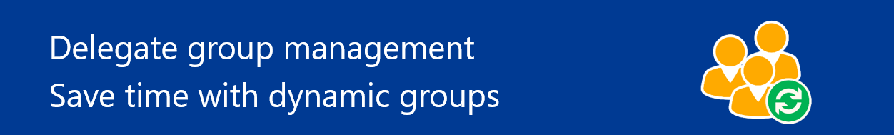 Delegate Self–updating group memberships - DynamicGroup