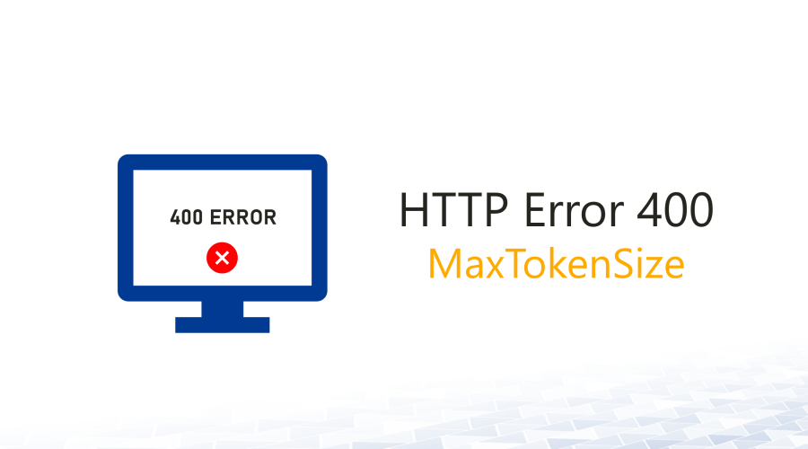 HTTP error 400 request header is too long – MaxTokenSize