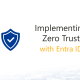 Zero Trust implementation with Microsoft Entra