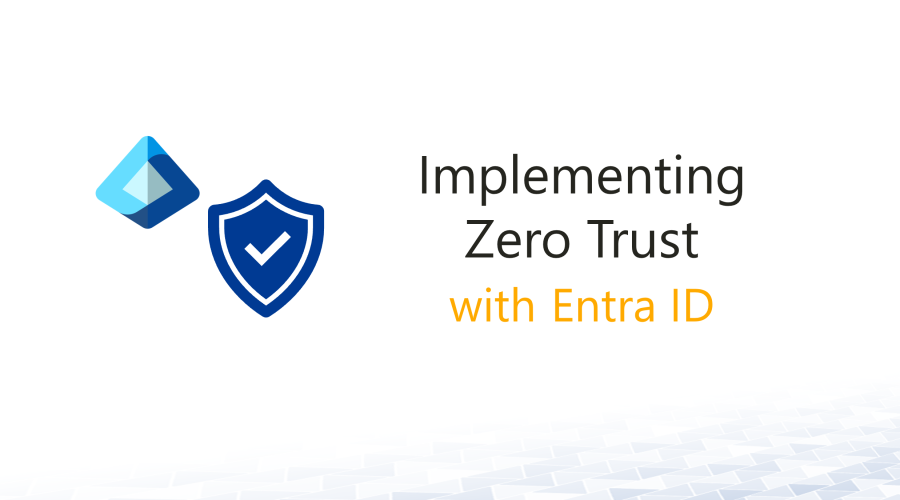 Zero Trust implementation with Microsoft Entra