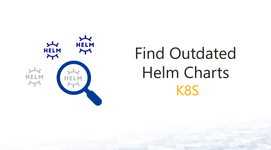 Find Outdated Helm Charts – K8S