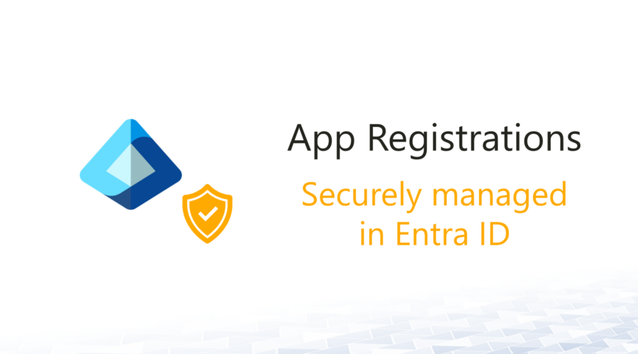 App Registrations securely manage in Entra ID